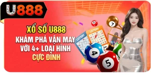 Xổ số U888 - Khám phá vận may với 4+ loại hình cực đỉnh